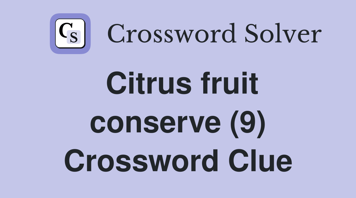 Citrus fruit conserve (9) Crossword Clue Answers Crossword Solver